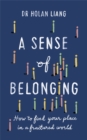 Image for A sense of belonging  : how to find your place in a fractured world