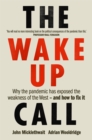 Image for The wake up call  : why the pandemic has exposed the weakness of the West - and how to fix it