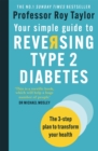 Image for Your simple guide to reversing type 2 diabetes  : the 3-step plan to transform your health in 8 weeks