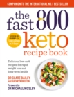 Image for The fast 800 keto recipe book  : delicious low-carb recipes, for rapid weight loss and long-term health