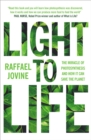 Image for Light to life  : the miracle of photosynthesis and how it can save the planet