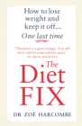 Image for The diet fix  : how to lose weight and keep it off...one last time
