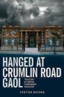 Image for Hanged at Crumlin Road Gaol : The Story of Capital Punishment in Belfast