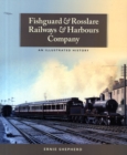 Image for Fishguard and Rosslare Railways &amp; Harbours Company  : an illustrated history