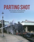 Image for Parting shot  : the railway photographs of Norman Johnston