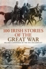 Image for 100 Irish stories of the Great War  : Ireland&#39;s experience of the 1914-1918 conflict