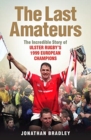 Image for The Last Amateurs : The Incredible Story of Ulster Rugby&#39;s 1999 European Champions