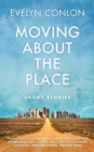 Image for Moving about the place  : new and selected stories