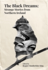 Image for The black dreams  : strange stories from Northern Ireland