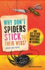 Image for Why don&#39;t spiders stick to their webs?: and 317 other everyday mysteries of science