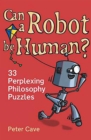 Image for Can a robot be human?: 33 perplexing philosophy puzzles