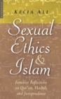 Image for Sexual ethics and Islam: feminist reflections on Qur&#39;an, Hadith, and jurisprudence