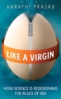 Image for Like a virgin: how science is redesigning the rules of sex