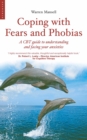 Image for Coping with fears and phobias: a step-by-step guide to understanding and facing your anxieties