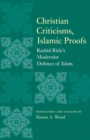 Image for Christian criticisms, Islamic proofs: Rashid Rida&#39;s modernist defense of Islam