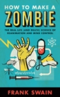Image for How to make a zombie: the real life (and death) science of reanimation and mind control