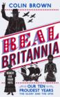 Image for Real Britannia: a partial, proud history of the glory and the spin