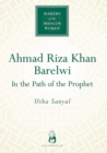 Image for Ahmad Riza Khan Barlewi: in the path of the prophet