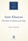 Image for Amir Khusraw: the poet of sufis and sultans