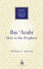 Image for Ibn Arabi: heir to the prophets