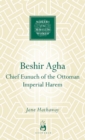 Image for Beshir Agha: chief eunuch of the Ottoman Imperial harem