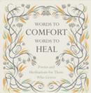 Image for Words to comfort words to heal  : poems and meditations for those who grieve