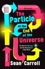 Image for The particle at the end of the universe: the hunt for the Higgs and the discovery of a new world