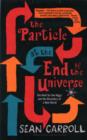 Image for The particle at the end of the universe  : the hunt for the Higgs and the discovery of a new world
