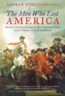 Image for The men who lost America: British Command during the Revolutionary War and the Preservation of the Empire