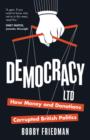 Image for Democracy Ltd  : how money and donations corrupted British politics