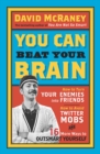 Image for You can beat your brain: how to turn your enemies into friends, how to make better decisions, and other ways to be less dumb