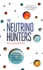 Image for The neutrino hunters: the chase for the ghost particle and the secrets of the universe
