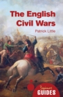 Image for The English civil wars: a beginner&#39;s guide