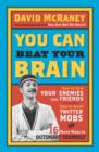 Image for You can beat your brain  : how to turn your enemies into friends, how to make better decisions, and other ways to be less dumb