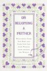 Image for On becoming a mother  : welcoming your new baby and your new life with wisdom from around the world