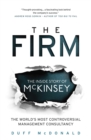 Image for The Firm: the inside story of McKinsey : the world&#39;s most controversial management consultancy