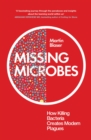 Image for Missing microbes: how killing bacteria creates modern plagues