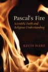 Image for Pascal&#39;s fire: scientific faith and religious understanding
