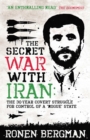 Image for The secret war with Iran: the 30-year covert struggle for control of a &#39;rogue&#39; state