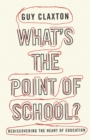 Image for What&#39;s the point of school?: rediscovering the heart of education