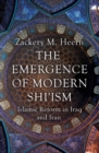Image for The emergence of modern Shi&#39;ism: Islamic reform in Iraq and Iran