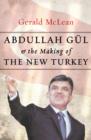 Image for Abdullah Gul and the Making of the New Turkey