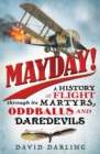 Image for Mayday!: a history of flight through its martyrs, oddballs, and daredevils