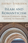 Image for Islam and Romanticism: Muslim currents from Goethe to Emerson