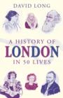 Image for A history of London in 50 lives
