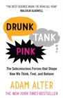 Image for Drunk tank pink  : the subconscious forces that shape how we think, feel, and behave