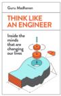 Image for Think like an engineer  : inside the minds that are changing our lives