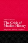 Image for The crisis of Muslim history: religion and politics in early Islam
