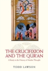Image for Crucifixion and the Qur&#39;an: A Study in the History of Muslim Thought