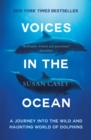 Image for Voices in the ocean: a journey into the wild and haunting world of dolphins